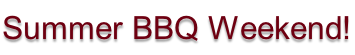 Summer BBQ Weekend!